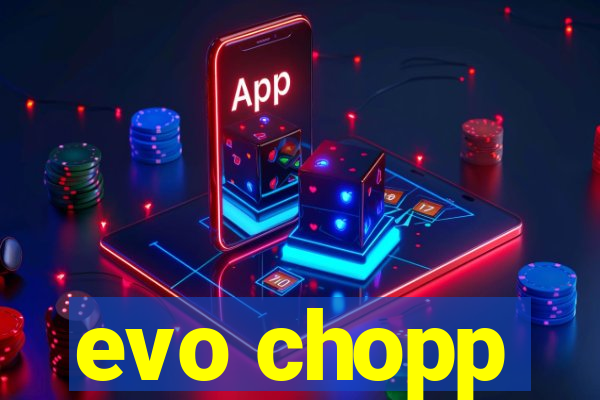 evo chopp